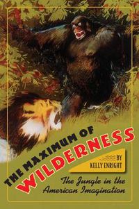 Cover image for The Maximum of Wilderness: The Jungle in the American Imagination