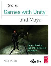 Cover image for Creating Games with Unity and Maya: How to Develop Fun and Marketable 3D Games