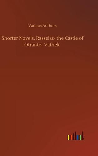 Cover image for Shorter Novels, Rasselas- the Castle of Otranto- Vathek