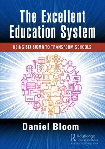 Cover image for The Excellent Education System: Using Six Sigma to Transform Schools