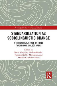 Cover image for Standardization as Sociolinguistic Change: A Transversal Study of Three Traditional Dialect Areas