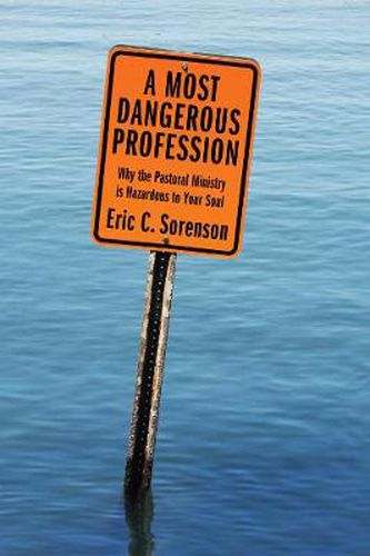 Cover image for A Most Dangerous Profession: Why the Pastoral Ministry Is Hazardous to Your Soul