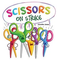 Cover image for Scissors on Strike: A Funny, Rhyming, Read Aloud Kid's Book About Respect and Kindness for School Supplies