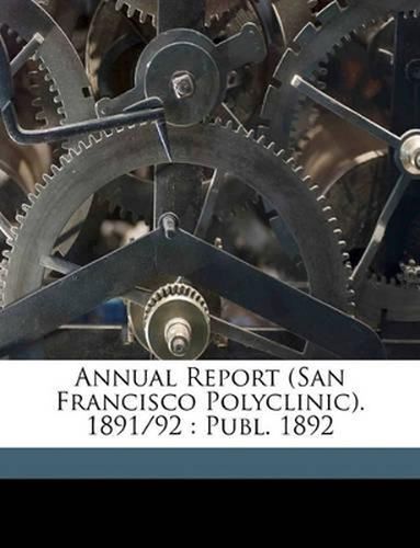 Cover image for Annual Report (San Francisco Polyclinic). 1891/92: Publ. 1892