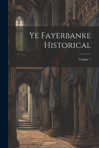 Cover image for Ye Fayerbanke Historical; Volume 1