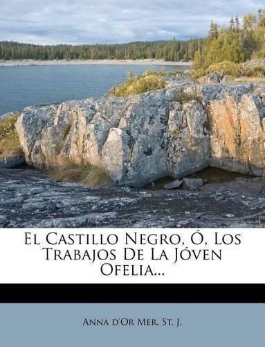 Cover image for El Castillo Negro, , Los Trabajos de La J Ven Ofelia...