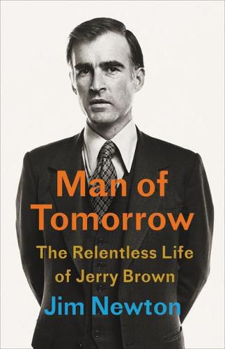 Cover image for Man of Tomorrow: The Relentless Life of Jerry Brown