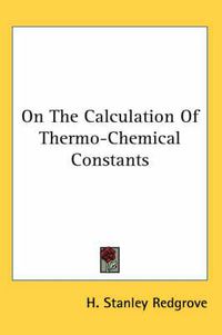 Cover image for On the Calculation of Thermo-Chemical Constants