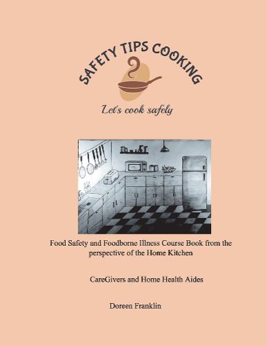 Cover image for Safety Tips Cooking Food Safety and Foodborne Illness Course Book from the Perspective of the Home Kitchen: Let's Cook Safely