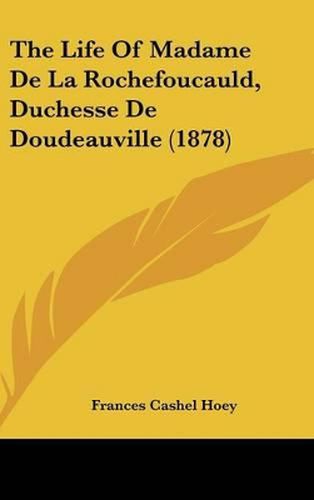 The Life of Madame de La Rochefoucauld, Duchesse de Doudeauville (1878)