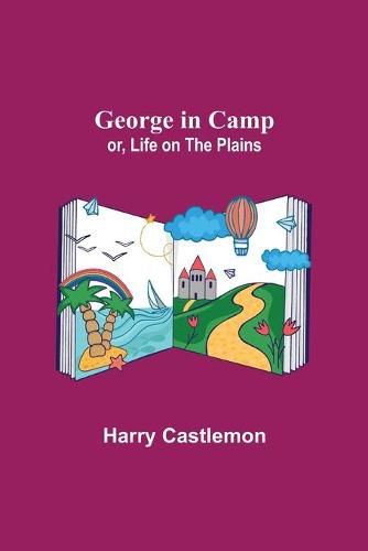 Cover image for George in Camp; or, Life on the Plains