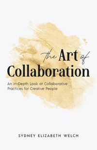 Cover image for The Art of Collaboration: An In-Depth Look at Creative Practices for Creative People