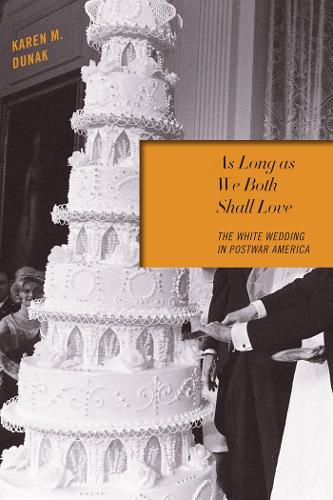 Cover image for As Long as We Both Shall Love: The White Wedding in Postwar America