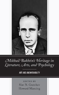 Cover image for Mikhail Bakhtin's Heritage in Literature, Arts, and Psychology: Art and Answerability