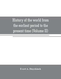 Cover image for History of the world from the earliest period to the present time (Volume II)