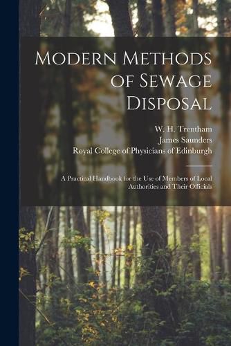 Cover image for Modern Methods of Sewage Disposal: a Practical Handbook for the Use of Members of Local Authorities and Their Officials