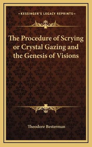 The Procedure of Scrying or Crystal Gazing and the Genesis of Visions