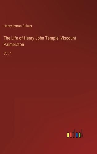 Cover image for The Life of Henry John Temple, Viscount Palmerston