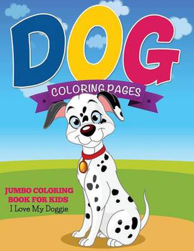 Cover image for Dog Coloring Pages (Jumbo Coloring Book for Kids - I Love My Doggie)