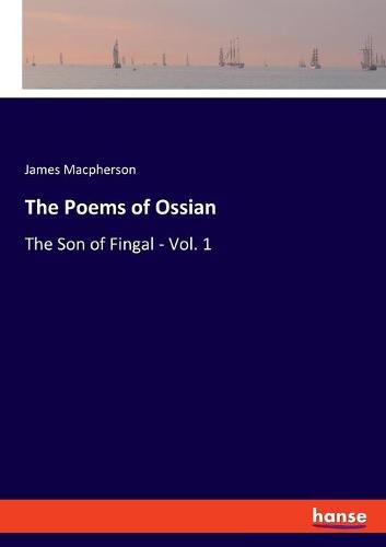 Cover image for The Poems of Ossian: The Son of Fingal - Vol. 1