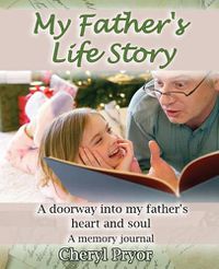 Cover image for My Father's Life Story: A doorway into my father's heart and soul