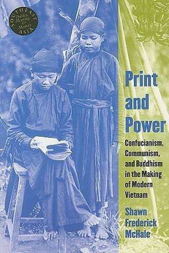 Cover image for Print and Power: Confucianism, Communism, and Buddhism in the Making of Modern Vietnam