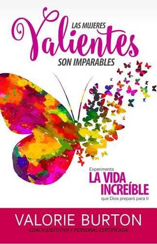 Cover image for Las Mujeres Valientes Son Imparables: Experimenta La Vida Increible Que Dios Preparo Para Ti