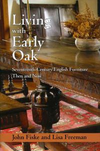 Cover image for Living With Early Oak: Seventeenth - Century English Furniture