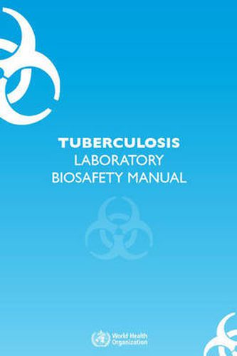 Cover image for Tuberculosis laboratory biosafety manual