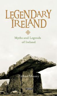 Cover image for Legendary Ireland: Myths and Legends of Ireland