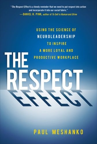 Cover image for The Respect Effect: Using the Science of Neuroleadership to Inspire a More Loyal and Productive Workplace