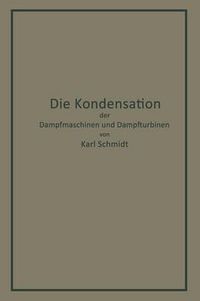 Cover image for Die Kondensation Der Dampfmaschinen Und Dampfturbinen: Lehrbuch Fur Hoehere Technische Lehranstalten Und Zum Selbstunterricht