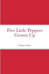 Cover image for Five Little Peppers Grown Up
