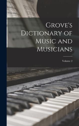 Cover image for Grove's Dictionary of Music and Musicians; Volume 2