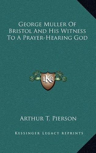 George Muller of Bristol and His Witness to a Prayer-Hearing God