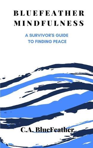 Cover image for BlueFeather Mindfulness: A Survivor's Guide to Finding Peace