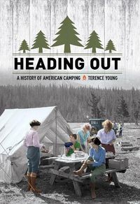 Cover image for Heading Out: A History of American Camping