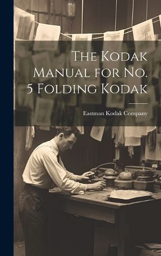 Cover image for The Kodak Manual for No. 5 Folding Kodak