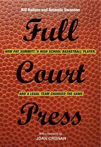 Cover image for Full Court Press: How Pat Summitt, A High School Basketball Player, and a Legal Team Changed the Game