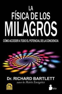 Cover image for La Fisica de los Milagros: Como Acceder A Todo el Potencial de la Conciencia