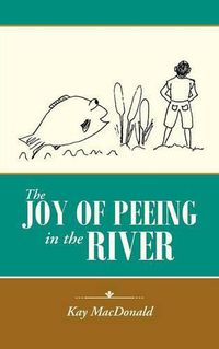 Cover image for The Joy of Peeing in the River