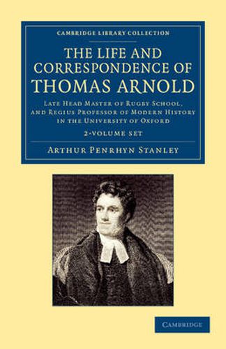 The Life and Correspondence of Thomas Arnold 2 Volume Set: Late Head Master of Rugby School, and Regius Professor of Modern History in the University of Oxford