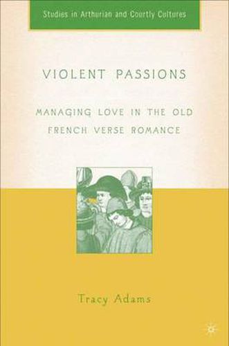 Violent Passions: Managing Love in the Old French Verse Romance