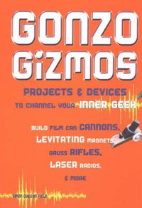 Cover image for Gonzo Gizmos: Projects & Devices to Channel Your Inner Geek