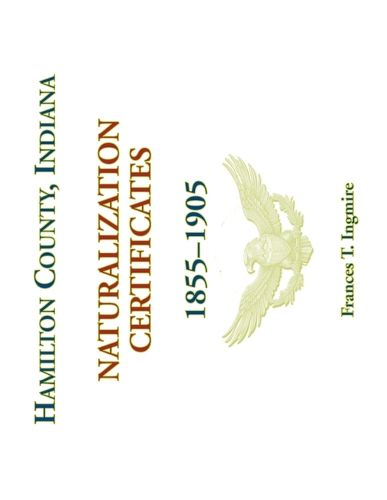 Cover image for Hamilton County, Indiana Naturalization Certificates, 1855-1905