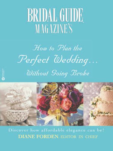 Cover image for Bridal Guide (R) Magazine's How to Plan the Perfect Wedding...Without Going Broke