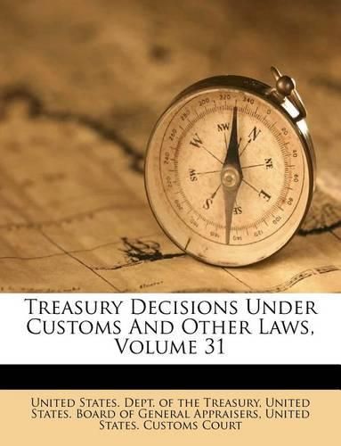 Cover image for Treasury Decisions Under Customs and Other Laws, Volume 31