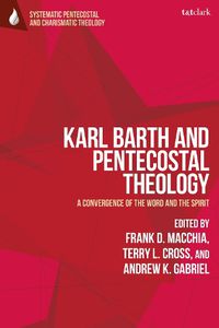 Cover image for Karl Barth and Pentecostal Theology: A Convergence of the Word and the Spirit