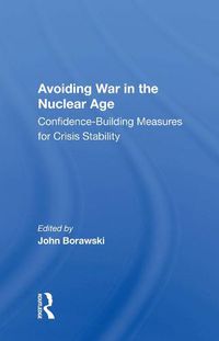 Cover image for Avoiding War in the Nuclear Age: Confidence-Building Measures for Crisis Stability