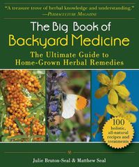 Cover image for The Big Book of Backyard Medicine: The Ultimate Guide to Home-Grown Herbal Remedies